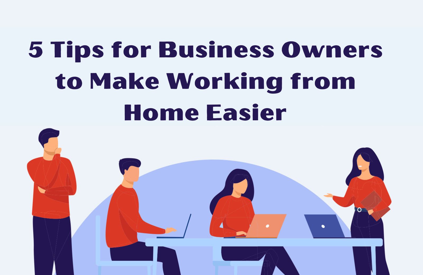 5 Tips for Business Owners to Make Working from Home Easier