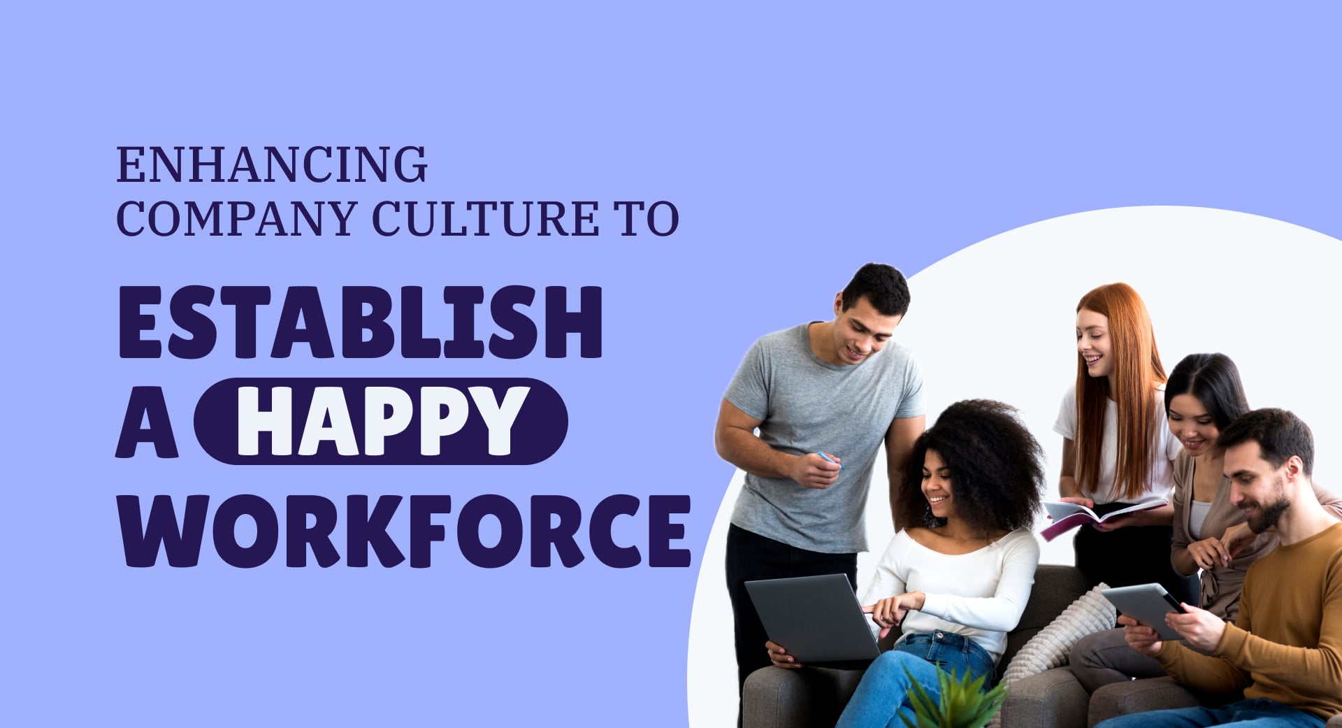 Enhancing Company Culture to Establish a Happy Workforce