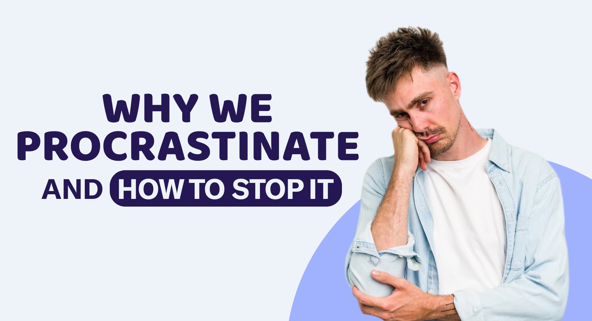 We Procrastinate and How to Stop It