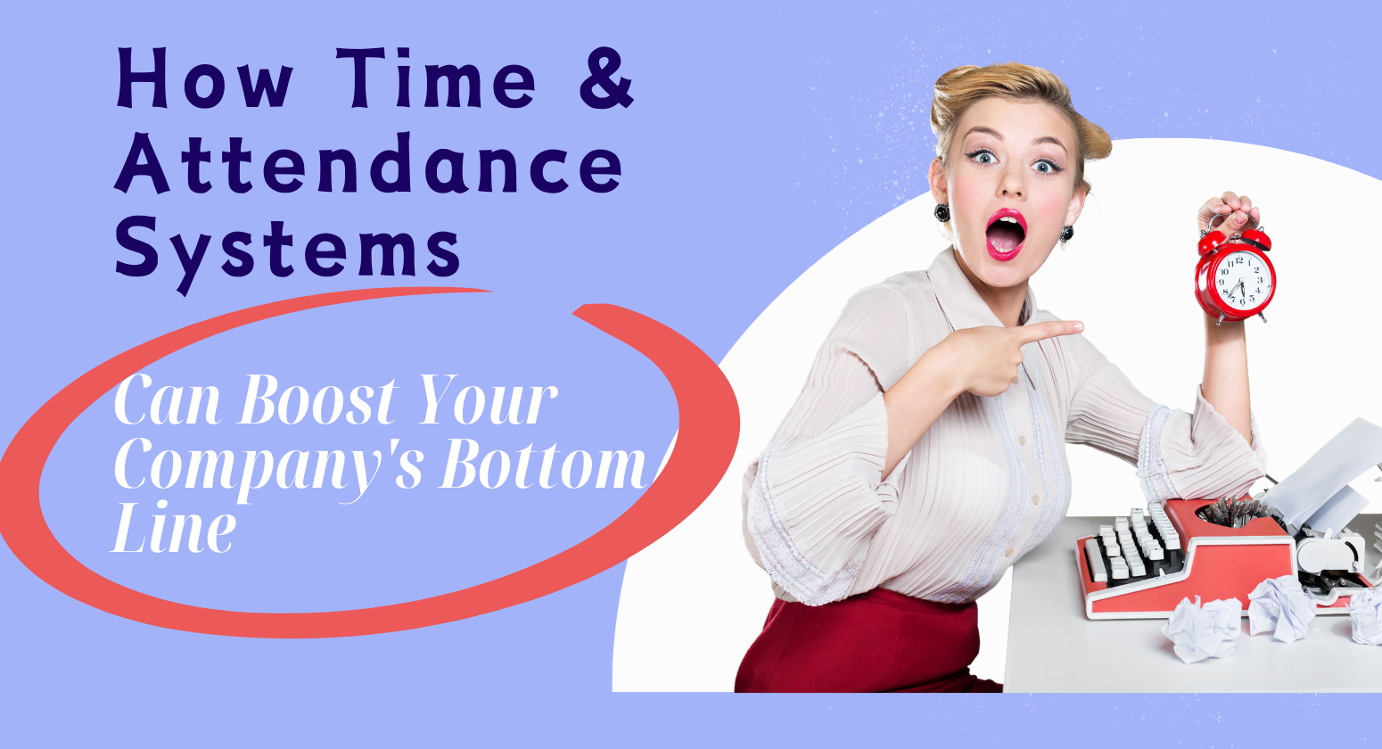 How Time & Attendance Systems Can Boost Your Customers Bottom Line